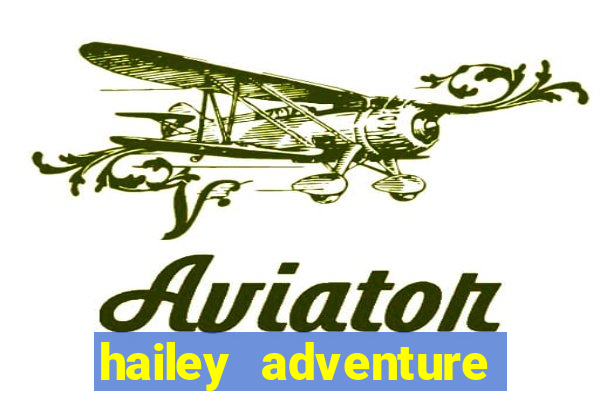 hailey adventure mod apk unlimited money